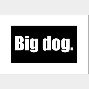 Big Dog. (White Text) Posters and Art